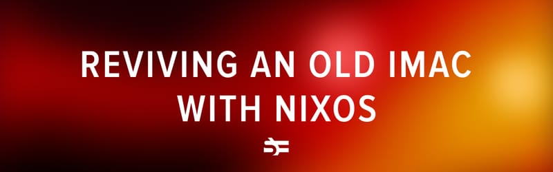 Reviving an Old iMac with NixOS