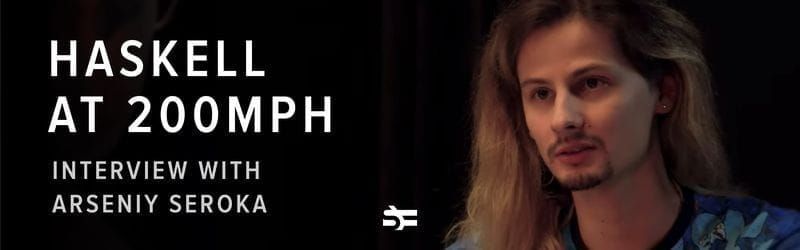 Haskell at 200 MPH: Interview with Arseniy Seroka