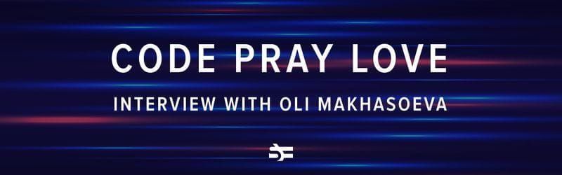 Code Pray Love: Interview with Oli Makhasoeva