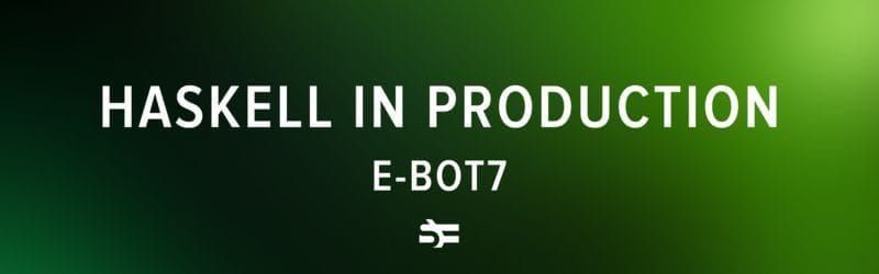 haskell in production e-bot7 thumbnail