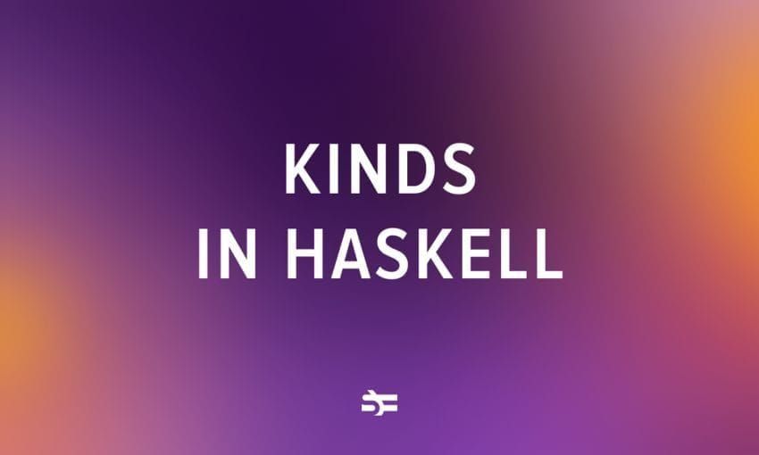 kinds and higher-kinded types in Haskell thumbnail